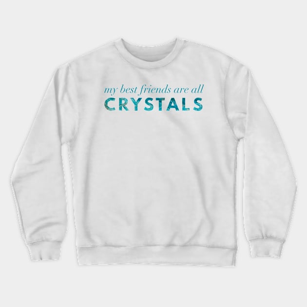 My Best Friends Are All Crystals - Apatite Crewneck Sweatshirt by Strong with Purpose